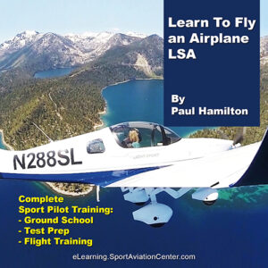 Sport Aviation Center eLearning Pilots Learn To Fly an Airplane LSA with Paul Hamilton